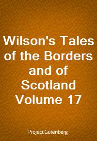 Wilson's Tales of the Borders and of Scotland Volume 17 (Ŀ̹)