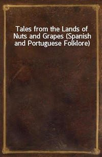 Tales from the Lands of Nuts and Grapes (Spanish and Portuguese Folklore) (Ŀ̹)