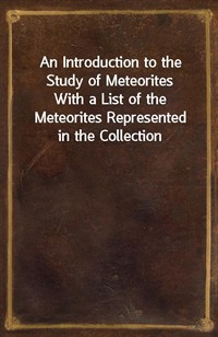 An Introduction to the Study of MeteoritesWith a List of the Meteorites Represented in the Collection (커버이미지)