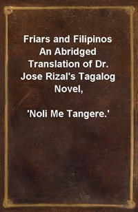 Friars and FilipinosAn Abridged Translation of Dr. Jose Rizal's Tagalog Novel,'Noli Me Tangere.' (커버이미지)
