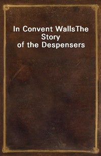 In Convent WallsThe Story of the Despensers (커버이미지)