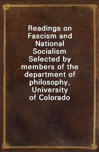 Readings on Fascism and National SocialismSelected by members of the department of philosophy, University of Colorado (Ŀ̹)