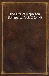 The Life of Napoleon Bonaparte. Vol. 2 (of 4) (Ŀ̹)