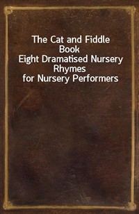 The Cat and Fiddle BookEight Dramatised Nursery Rhymes for Nursery Performers (Ŀ̹)