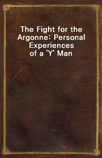 The Fight for the Argonne: Personal Experiences of a 'Y' Man (Ŀ̹)