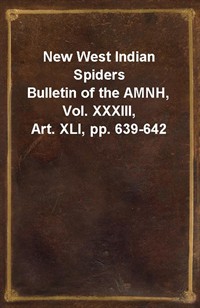 New West Indian SpidersBulletin of the AMNH, Vol. XXXIII, Art. XLI, pp. 639-642 (Ŀ̹)