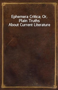 Ephemera Critica; Or, Plain Truths About Current Literature (커버이미지)