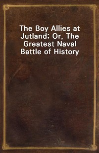 The Boy Allies at Jutland; Or, The Greatest Naval Battle of History (Ŀ̹)