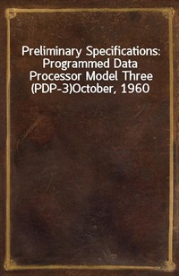 Preliminary Specifications: Programmed Data Processor Model Three (PDP-3)October, 1960 (Ŀ̹)