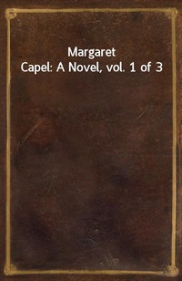 Margaret Capel: A Novel, vol. 1 of 3 (Ŀ̹)