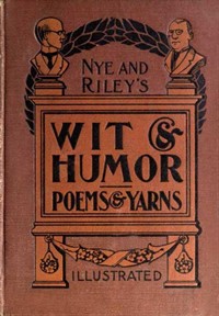 Nye and Riley's Wit and Humor (Poems and Yarns) (Ŀ̹)