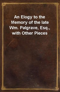 An Elogy to the Memory of the late Wm. Palgrave, Esq., with Other Pieces (커버이미지)