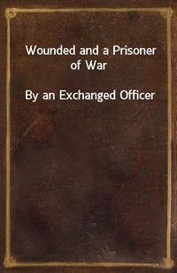 Wounded and a Prisoner of WarBy an Exchanged Officer (Ŀ̹)