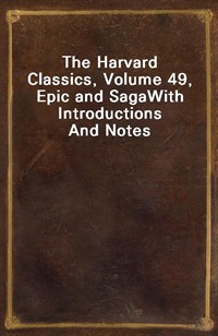 The Harvard Classics, Volume 49, Epic and SagaWith Introductions And Notes (Ŀ̹)