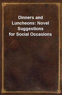 Dinners and Luncheons: Novel Suggestions for Social Occasions (커버이미지)
