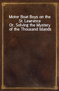 Motor Boat Boys on the St. LawrenceOr, Solving the Mystery of the Thousand Islands (Ŀ̹)