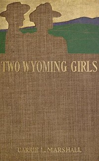 Two Wyoming Girls and Their Homestead Claim: A Story for Girls (Ŀ̹)