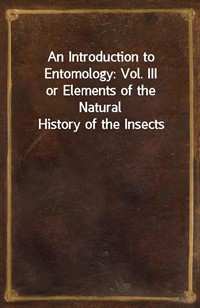 An Introduction to Entomology: Vol. IIIor Elements of the Natural History of the Insects (커버이미지)