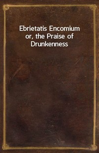 Ebrietatis Encomiumor, the Praise of Drunkenness (커버이미지)