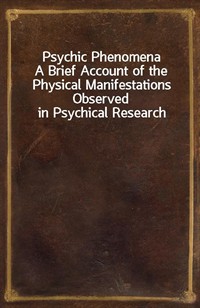 Psychic PhenomenaA Brief Account of the Physical Manifestations Observed in Psychical Research (Ŀ̹)