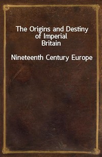 The Origins and Destiny of Imperial BritainNineteenth Century Europe (Ŀ̹)