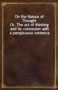 On the Nature of ThoughtOr, The act of thinking and its connexion with a perspicuous sentence (Ŀ̹)