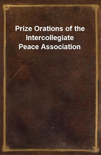 Prize Orations of the Intercollegiate Peace Association (Ŀ̹)