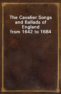 The Cavalier Songs and Ballads of England from 1642 to 1684 (Ŀ̹)