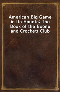 American Big Game in Its Haunts: The Book of the Boone and Crockett Club (커버이미지)