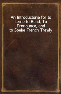 An Introductorie for to Lerne to Read, To Pronounce, and to Speke French Trewly (커버이미지)
