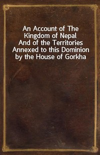 An Account of The Kingdom of NepalAnd of the Territories Annexed to this Dominion by the House of Gorkha (커버이미지)