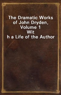 The Dramatic Works of John Dryden, Volume 1With a Life of the Author (Ŀ̹)