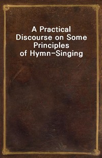 A Practical Discourse on Some Principles of Hymn-Singing (커버이미지)