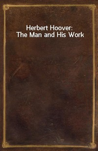 Herbert Hoover: The Man and His Work (커버이미지)