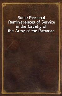 Some Personal Reminiscences of Service in the Cavalry of the Army of the Potomac (Ŀ̹)