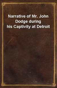 Narrative of Mr. John Dodge during his Captivity at Detroit (Ŀ̹)