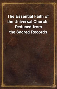 The Essential Faith of the Universal Church; Deduced from the Sacred Records (Ŀ̹)