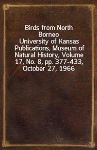 Birds from North BorneoUniversity of Kansas Publications, Museum of Natural History, Volume 17, No. 8, pp. 377-433, October 27, 1966 (커버이미지)