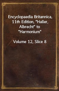 Encyclopaedia Britannica, 11th Edition,"Haller, Albrecht" to"Harmonium"Volume 12, Slice 8 (커버이미지)