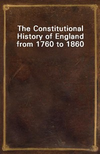 The Constitutional History of England from 1760 to 1860 (Ŀ̹)