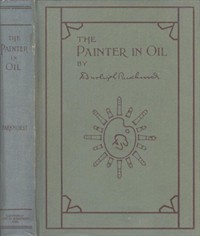 The Painter in OilA complete treatise on the principles and technique necessary to the painting of pictures in oil colors (Ŀ̹)