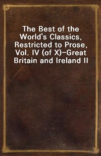 The Best of the World's Classics, Restricted to Prose, Vol. IV (of X)?Great Britain and Ireland II (Ŀ̹)