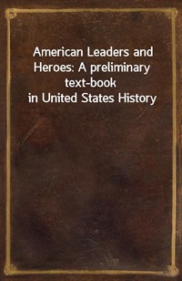 American Leaders and Heroes: A preliminary text-book in United States History (커버이미지)