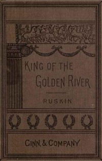 The King of the Golden River; or, the Black Brothers: A Legend of Stiria. (Ŀ̹)