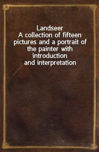 LandseerA collection of fifteen pictures and a portrait of the painter with introduction and interpretation (Ŀ̹)