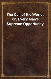 The Call of the World; or, Every Man's Supreme Opportunity (Ŀ̹)