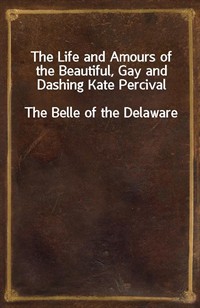 The Life and Amours of the Beautiful, Gay and Dashing Kate PercivalThe Belle of the Delaware (Ŀ̹)