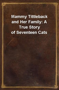 Mammy Tittleback and Her Family: A True Story of Seventeen Cats (Ŀ̹)