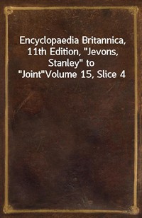 Encyclopaedia Britannica, 11th Edition,"Jevons, Stanley" to"Joint"Volume 15, Slice 4 (커버이미지)