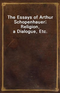 The Essays of Arthur Schopenhauer; Religion, a Dialogue, Etc. (Ŀ̹)